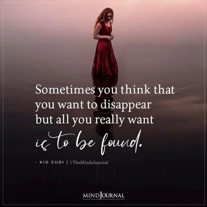 Sometimes You Think That You Want To Disappear
