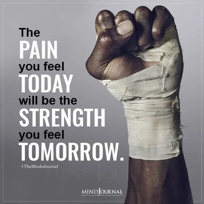 The Pain You Feel Today Will Be The Strength