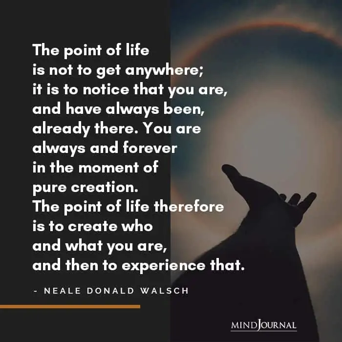The point of life is to live in the present moment.