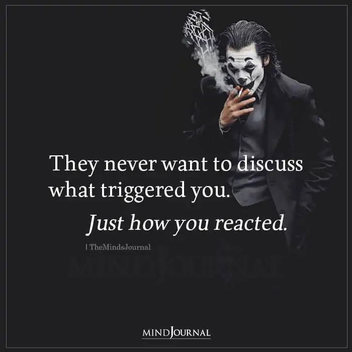They Never Want To Discuss What Triggered You