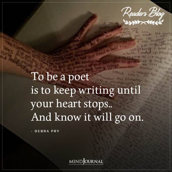 To Be A Poet Is To Keep Writing Until Your Heart Stops