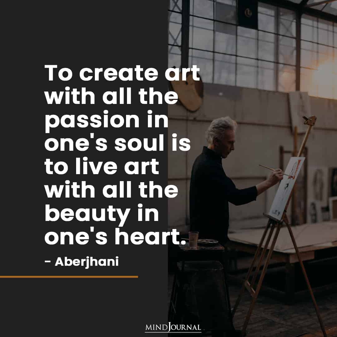 To Create Art With All The Passion In One’s Soul…