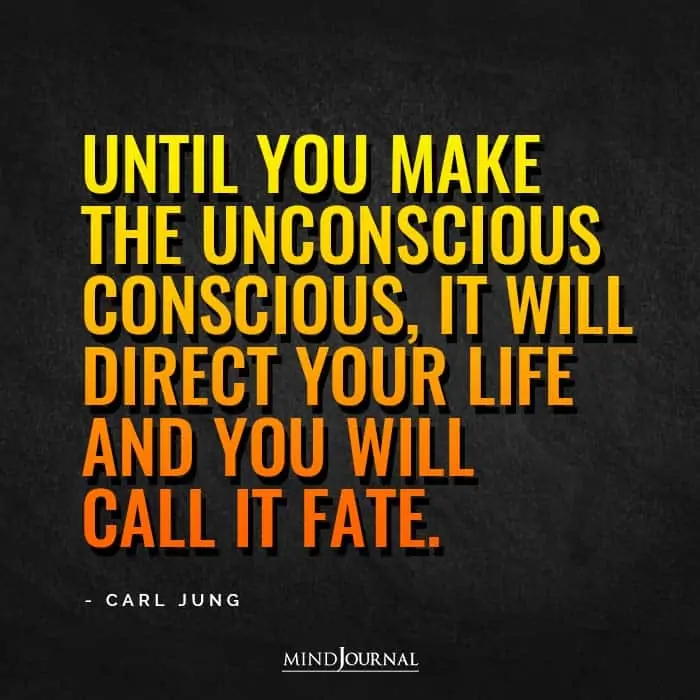 Until you make the unconscious conscious