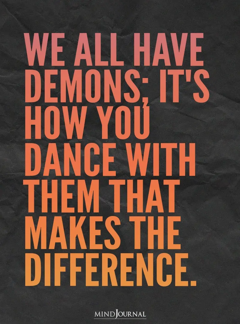 We all have demons.