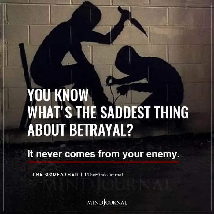 You Know What Is The Saddest Thing About Betrayal