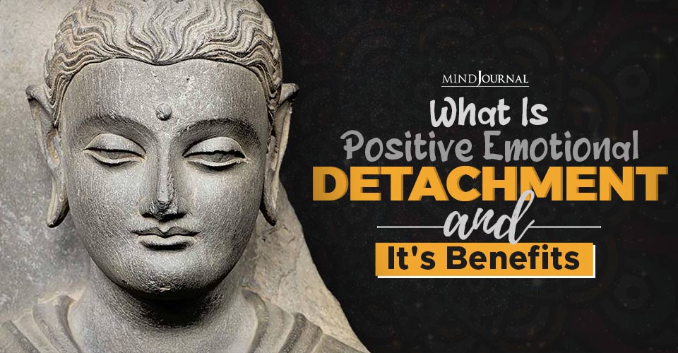 What Is Positive Emotional Detachment and It’s Benefits