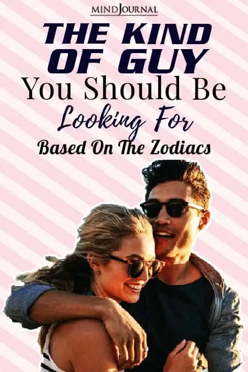 the kind of guy you should be looking for based on your zodiac sign pin