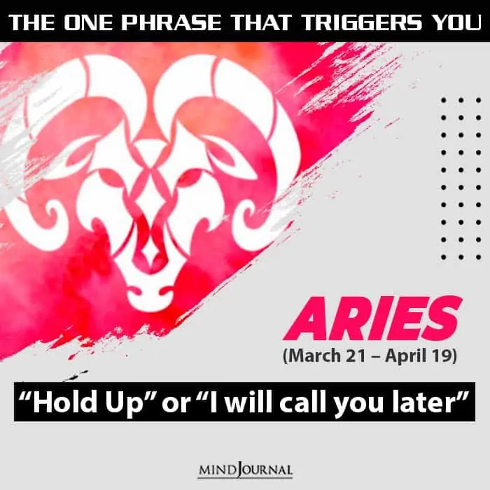 the one usual phrase that triggers you based on your zodiac sign aries