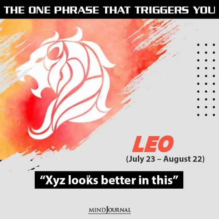 the one usual phrase that triggers you based on your zodiac sign leo
