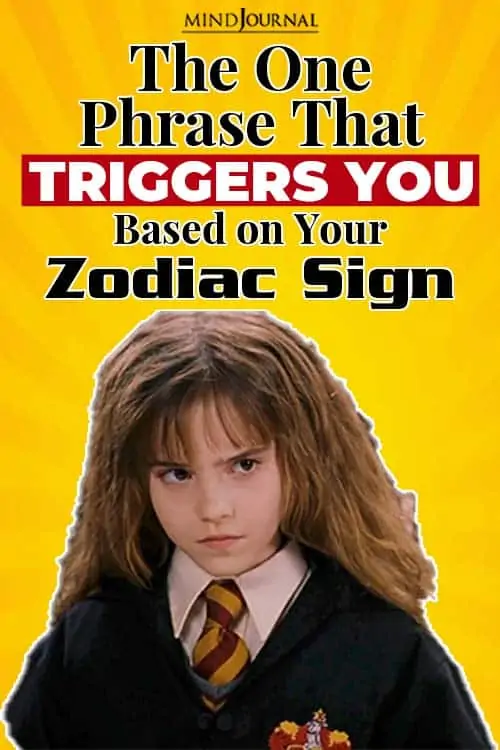 the one usual phrase that triggers you based on your zodiac sign pin one