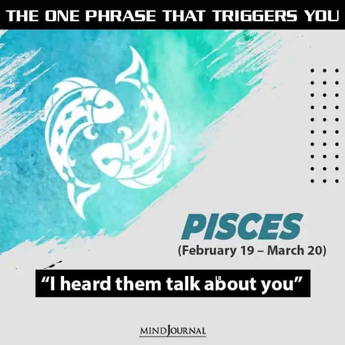 the one usual phrase that triggers you based on your zodiac sign pisces