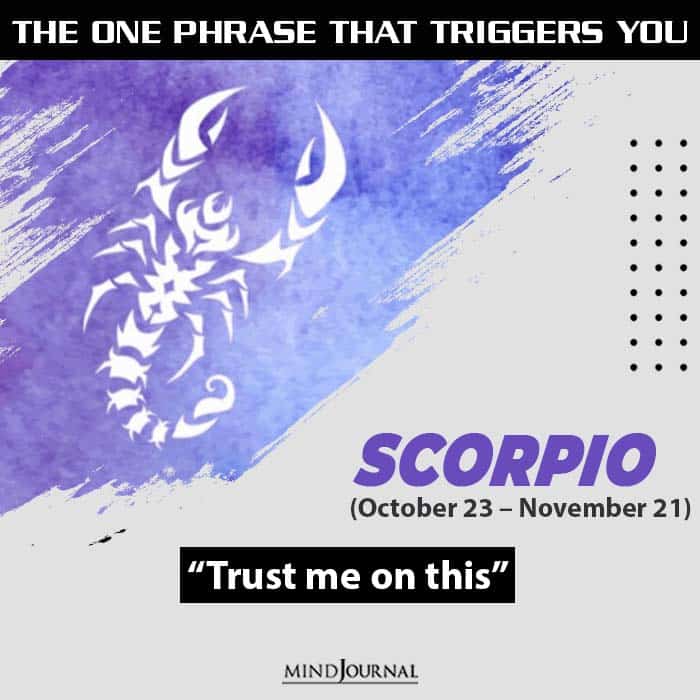 the one usual phrase that triggers you based on your zodiac sign scorpio