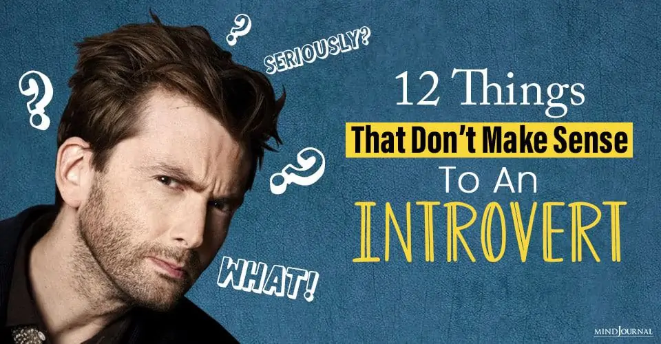 12 Things That Don’t Make Sense To An Introvert