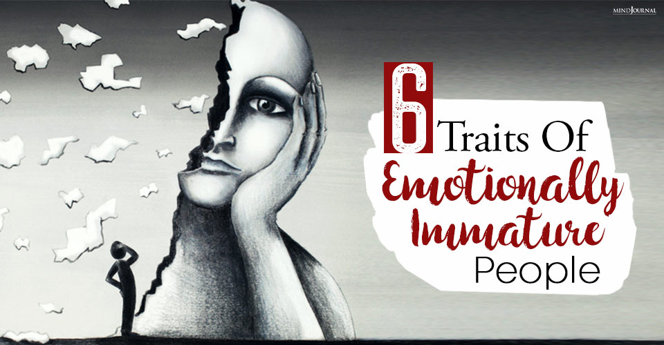 6 Traits of Emotionally Immature People
