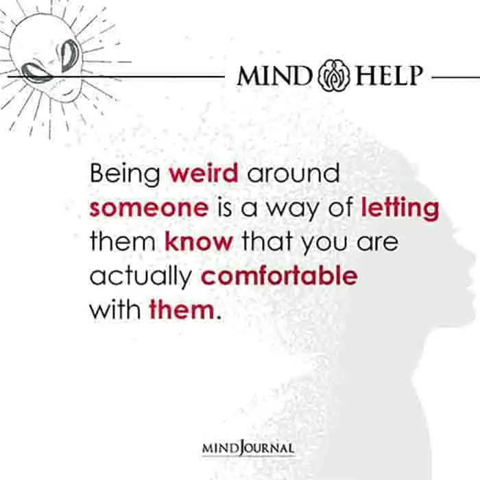 Being Weird Around Someone Is A Way of Letting Them Know