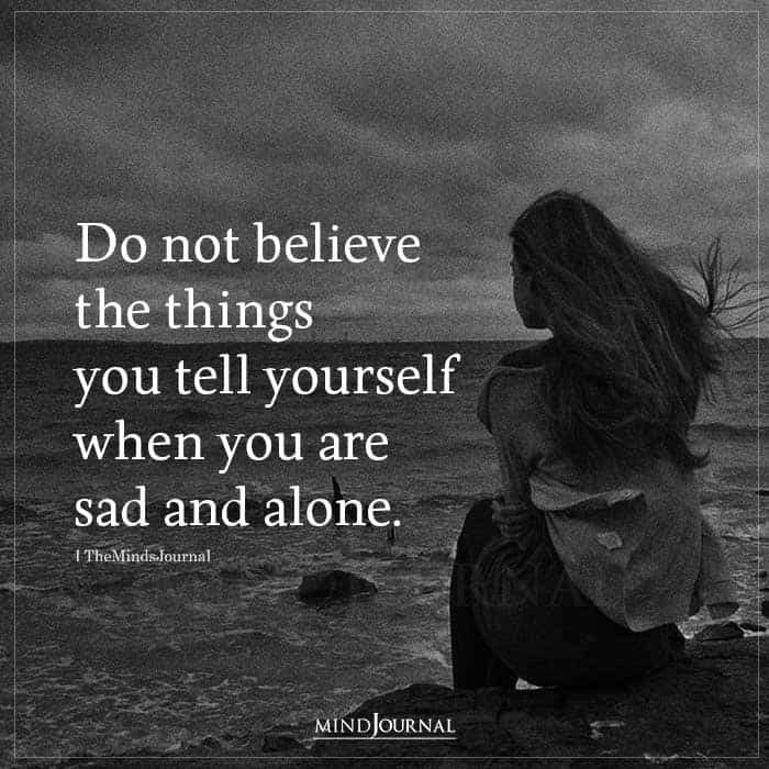 Do Not Believe The Things You Tell Yourself