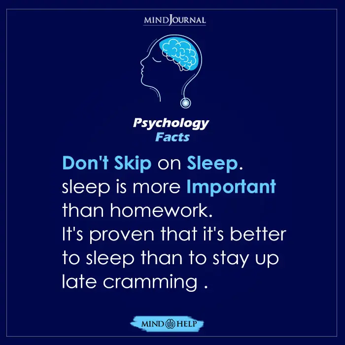 Don’t Skip on sleep. Sleep is more important than homework.