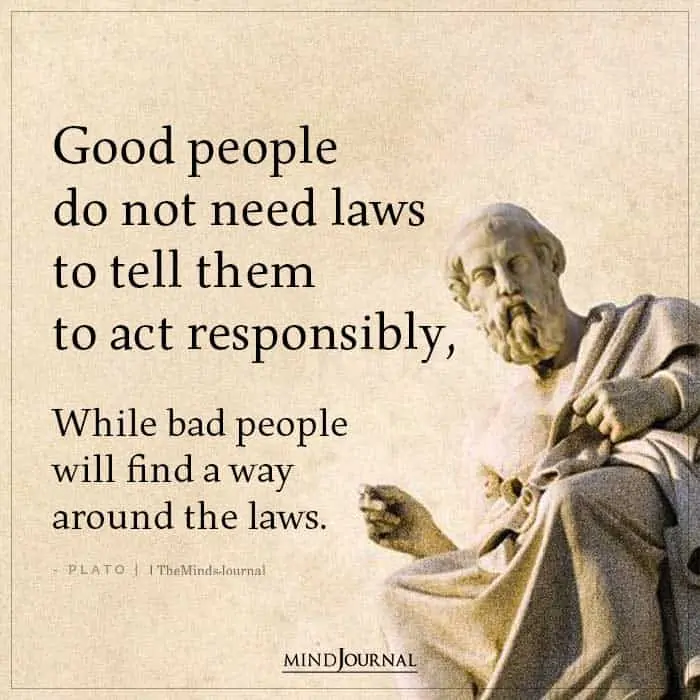 Good People Do Not Need Laws To Tell Them