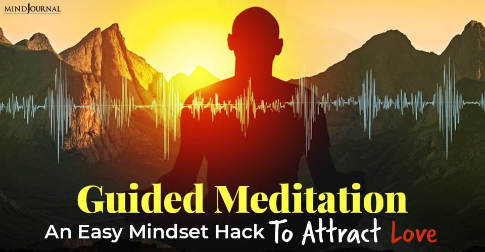 Guided Meditation: An Easy Mindset Hack To Attract Love