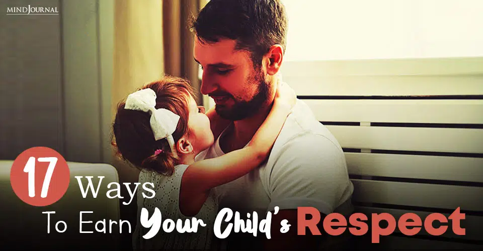 How To Earn Your Child’s Respect: 17 Effective Ways