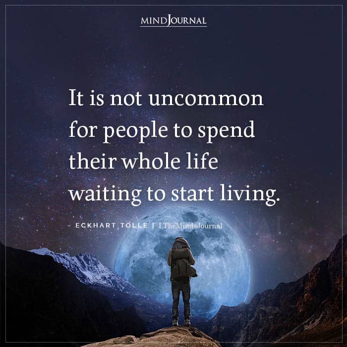 It Is Not Uncommon For People To Spend Their Whole Life