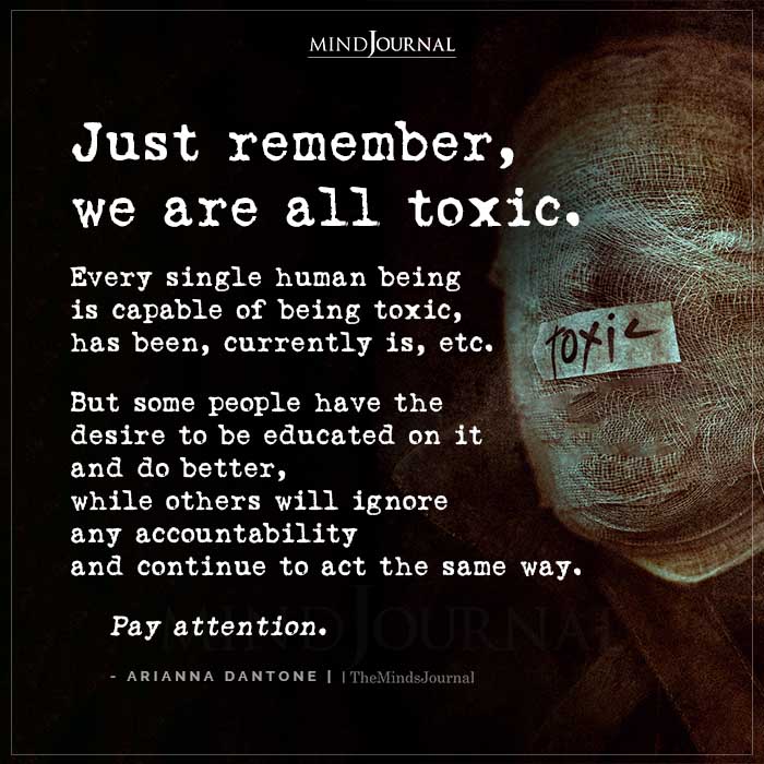 Just Remember We Call All Be Toxic.
