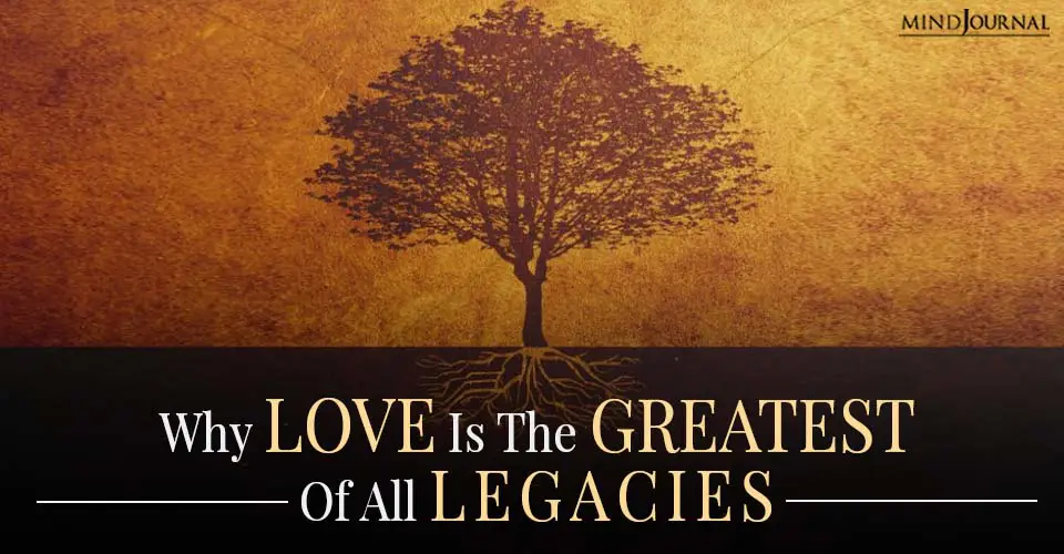 How Love Is The Greatest Of All Legacies