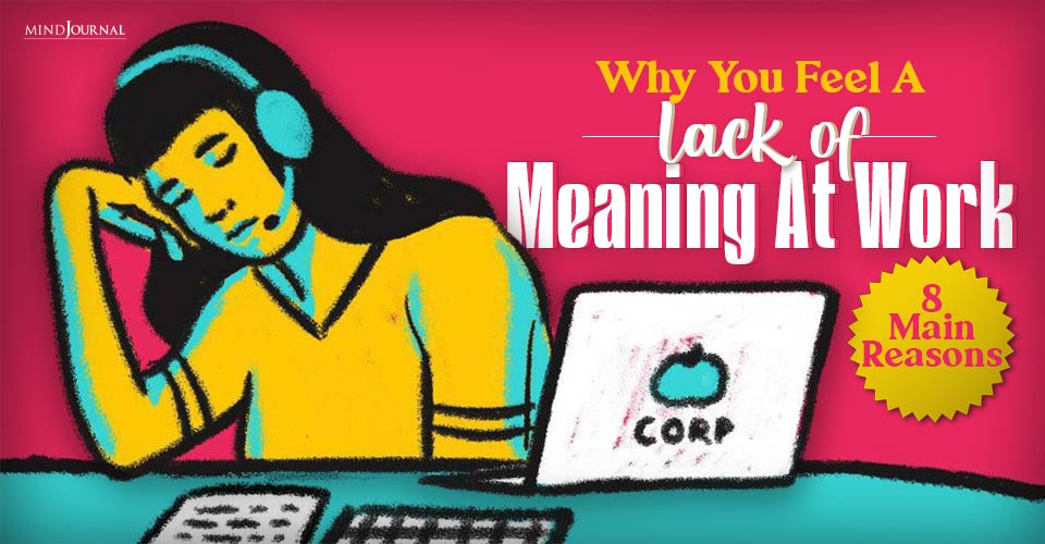 Why You Feel A Lack Of Meaning At Work: 8 Main Reasons