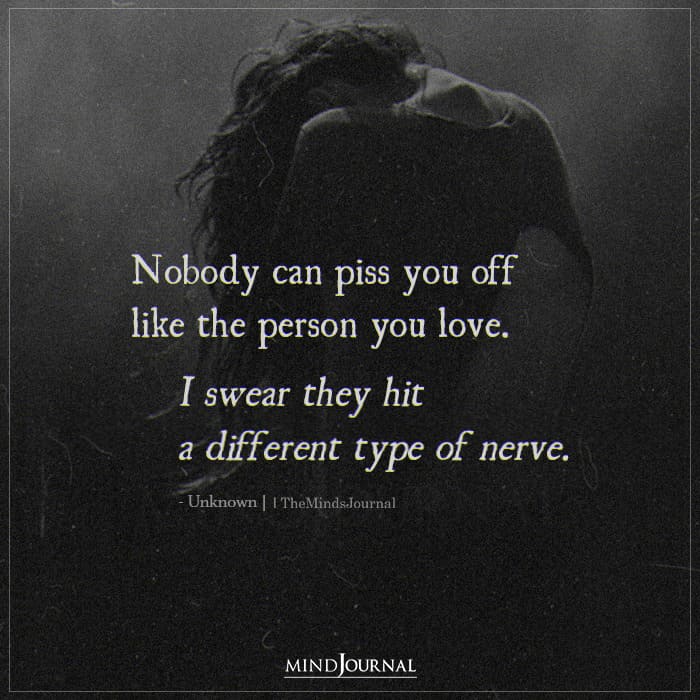 Nobody Can Piss You Off Like The Person You Love