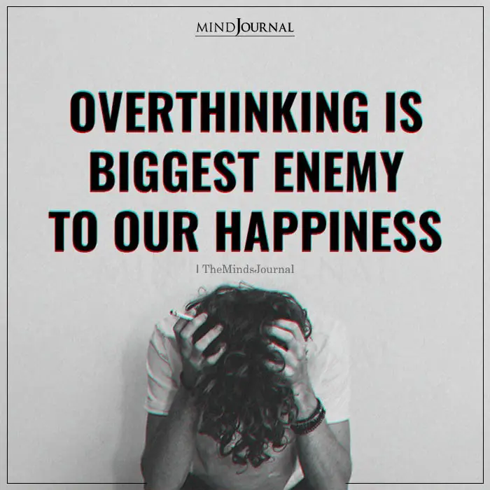 Overthinking Is Biggest Enemy To Our Happiness