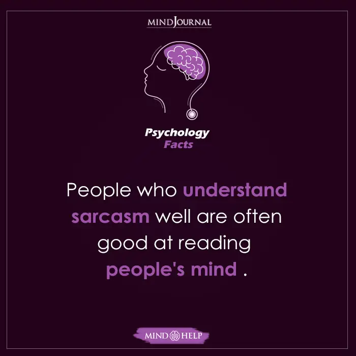 People who understand sarcasm well are often good at reading people’s mind.
