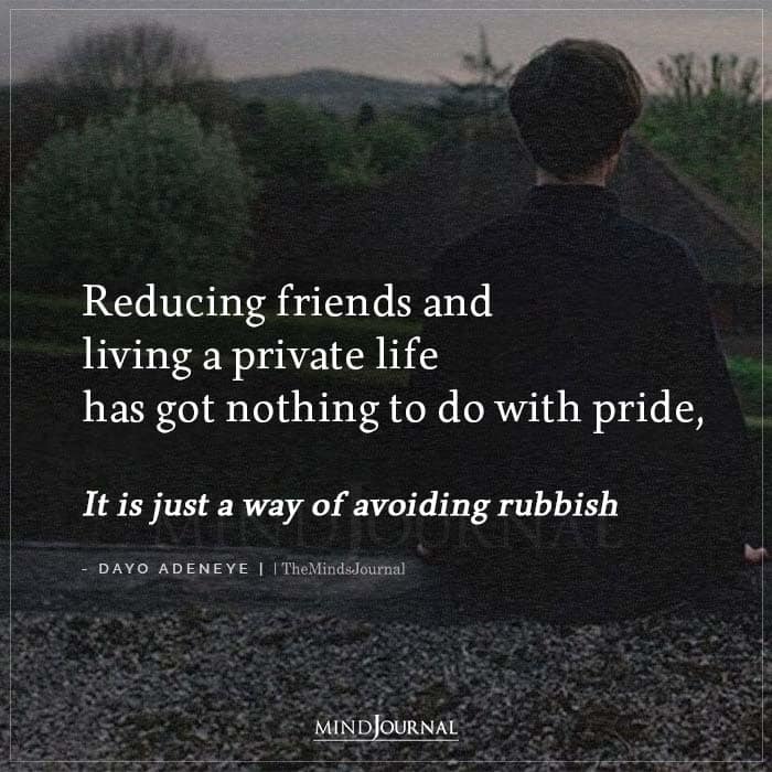 Reducing Friends And Living A Private Life Has Got