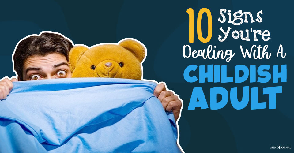 10 Signs You Are Dealing With A Childish Adult
