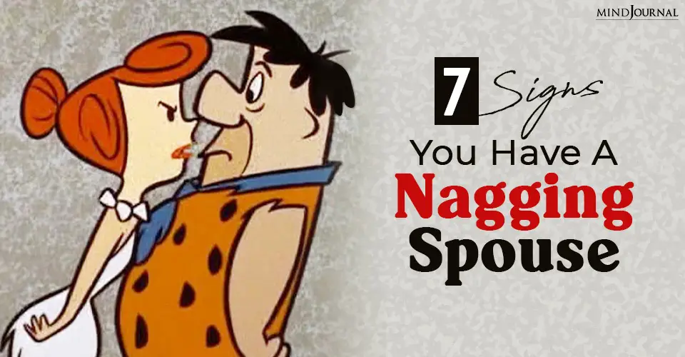 Do You Have A Nagging Spouse? Here Are 7 Signs You Should Know