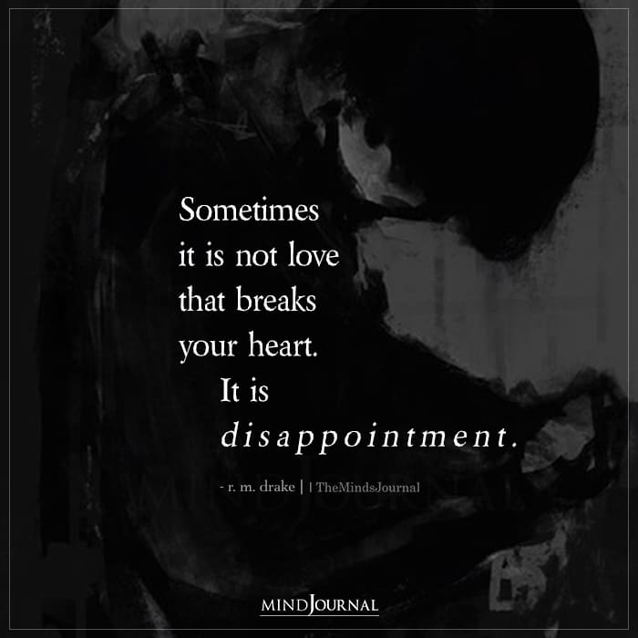Sometimes It Is Not Love That Breaks Your Heart
