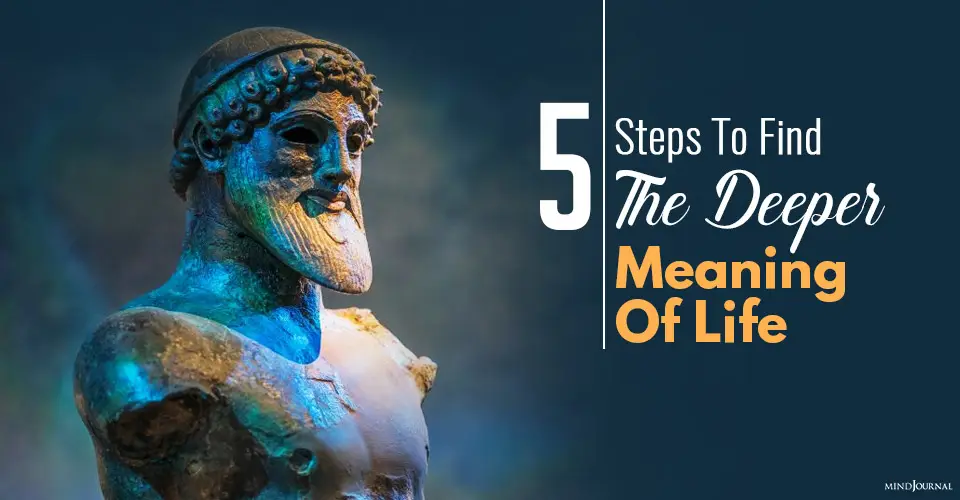 5 Steps To Find The Deeper Meaning Of Life