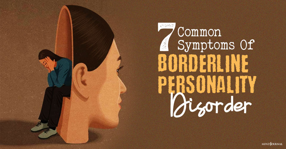7 Most Common Symptoms Of Borderline Personality Disorder (BPD)