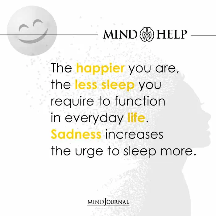 The Happier You Are, The Less Sleep You Require To Function In Everyday Life.