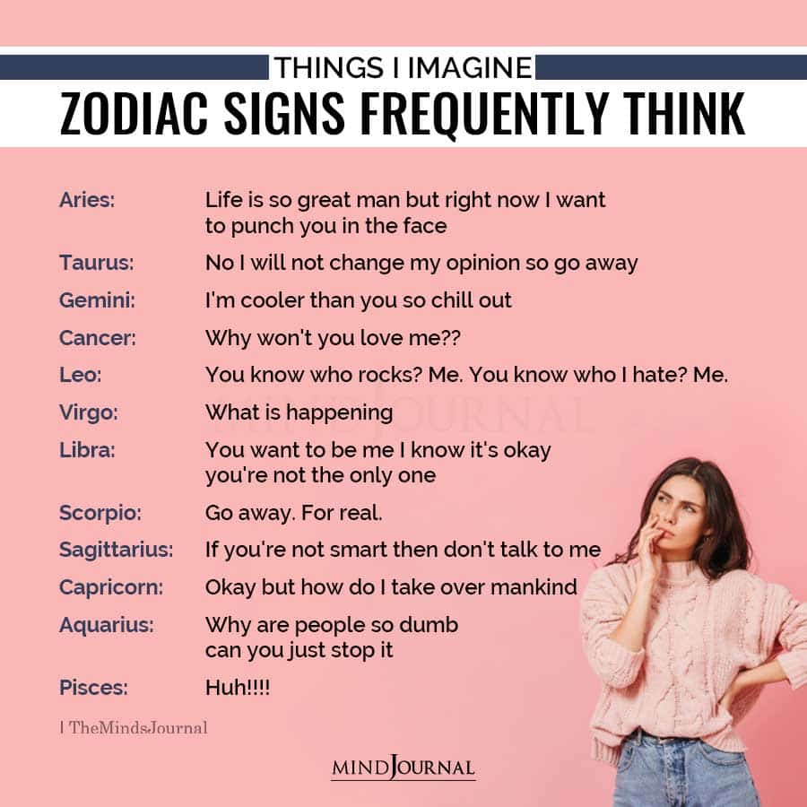 Things I Imagine The Zodiac Signs Frequently Think