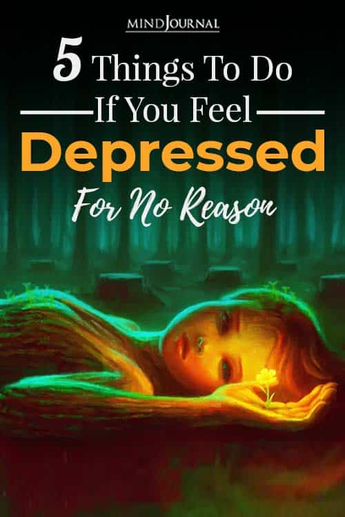 5 Things To Do If You Feel Depressed For No Reason