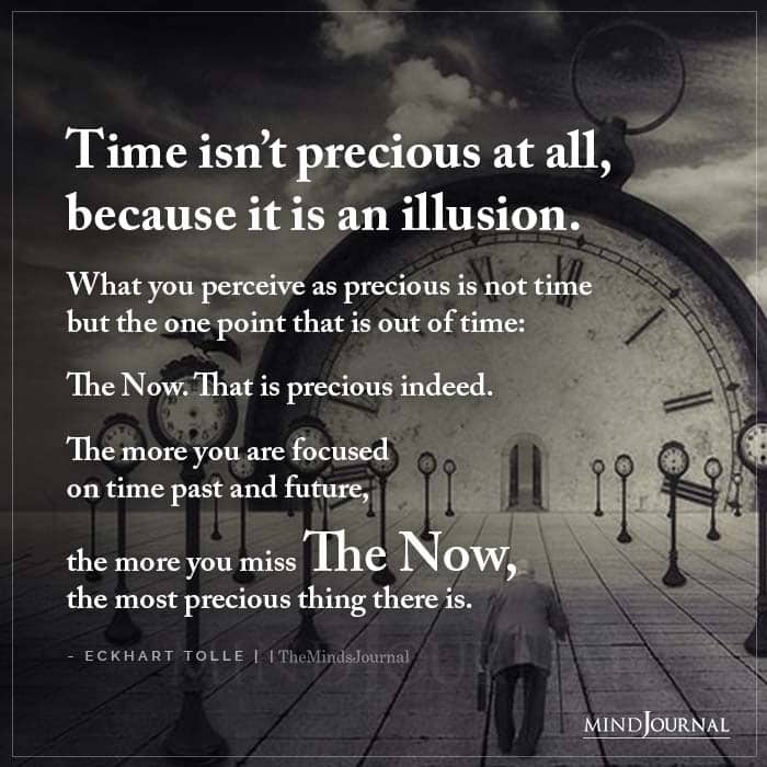 Time Isnt Precious At All Because It Is An Illusion