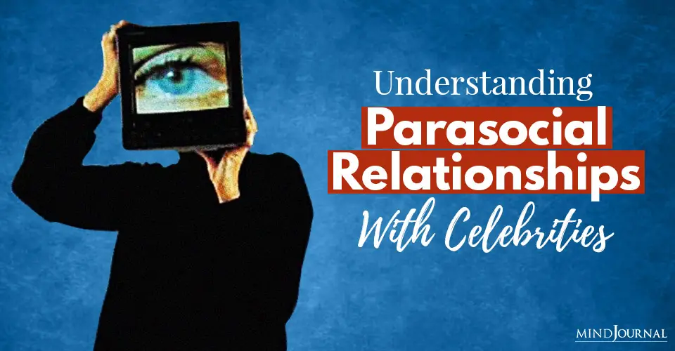 Understanding Parasocial Relationships With Celebrities