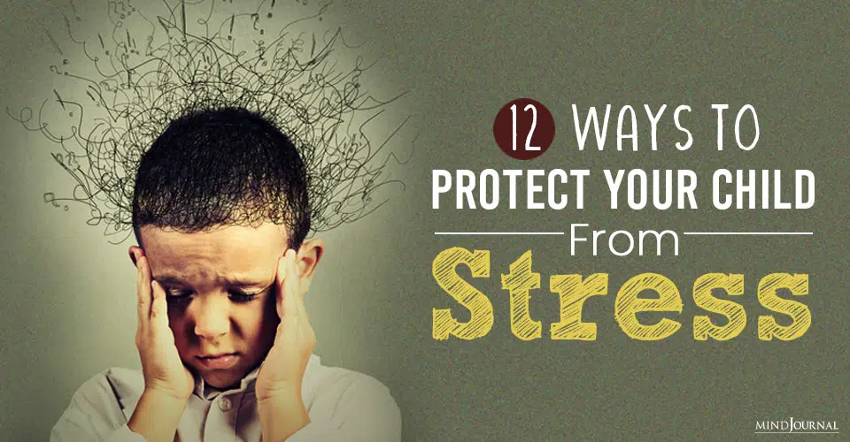 12 Ways To Protect Your Child From Stress