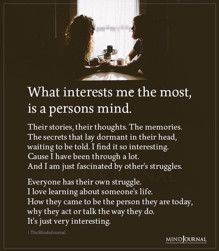 What Interests Me the Most Is A Persons Mind