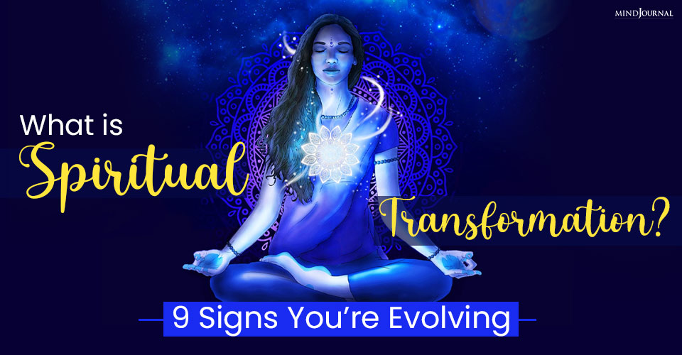 What is Spiritual Transformation? 9 Signs You’re Evolving
