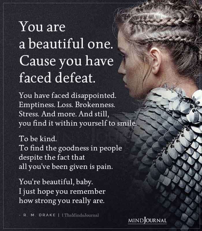 You Are A Beautiful One Cause You Have Faced Defeat