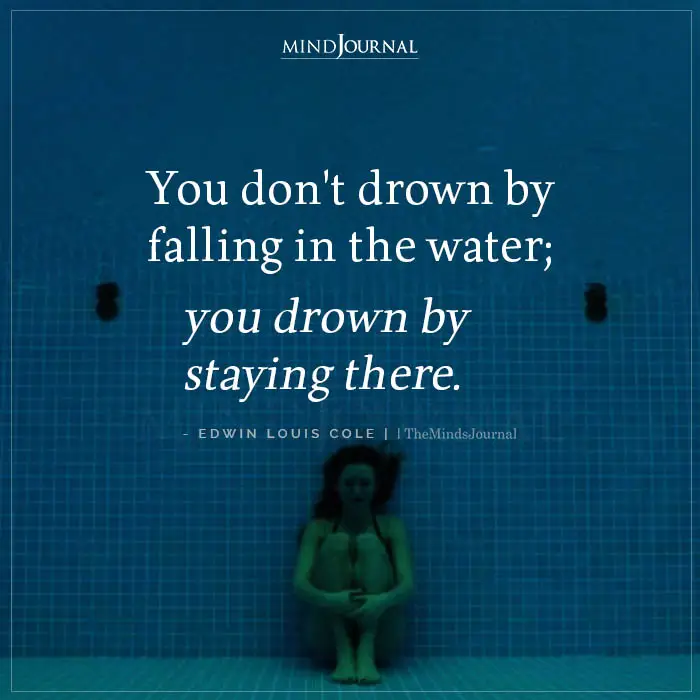 You Dont Drown By Falling In The Water