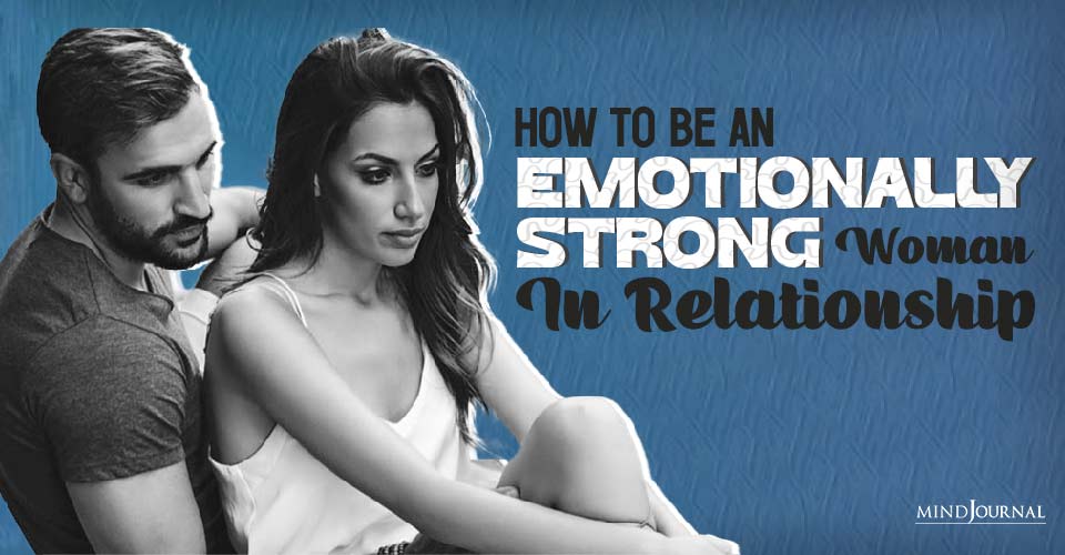 How to Be An Emotionally Strong Woman in Relationships