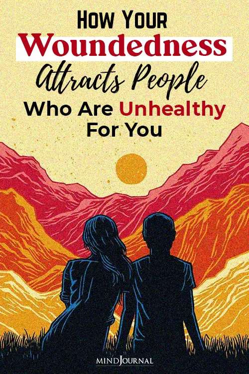 how your woundedness attracts people who are unhealthy for you pin