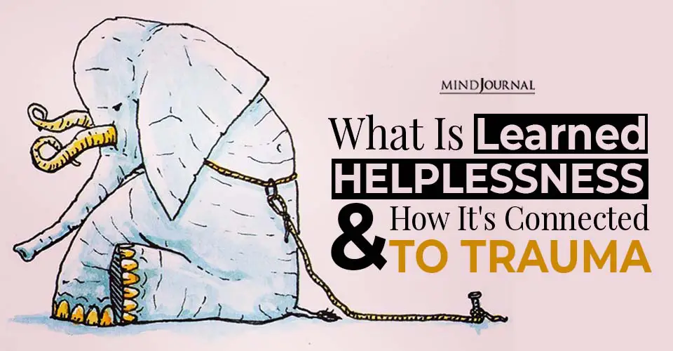 What Is Learned Helplessness And How It’s Connected To Trauma